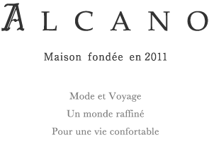 ALCANO Maison fondee en 2011 Mode et Voyage Un monde raffiné Pour une vie confortable